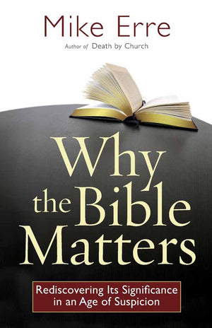 Why the Bible Matters: Rediscovering Its Significance in an Age of Suspicion (ConversantLife.com),New