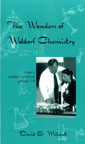 The Wonders Of Waldorf Chemistry: Notes From A Teachers Notebook,Used