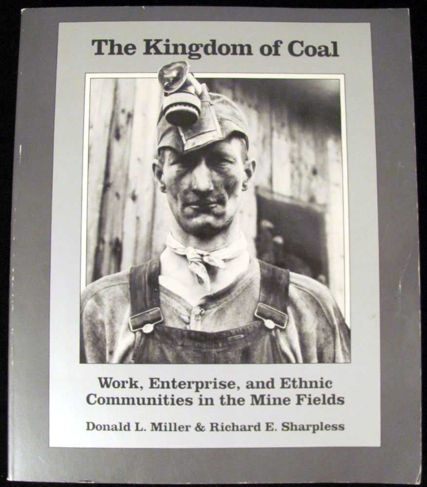 The Kingdom of Coal: Work, Enterprise, and Ethnic Communities in the Mine Fields,Used