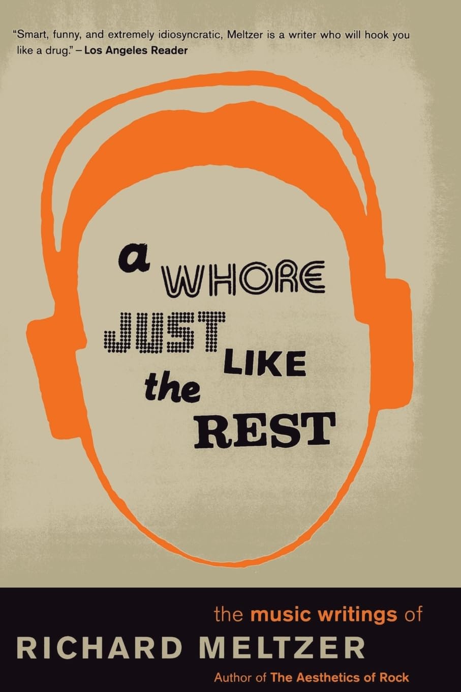 A Whore Just Like The Rest: The Music Writings Of Richard Meltzer,Used