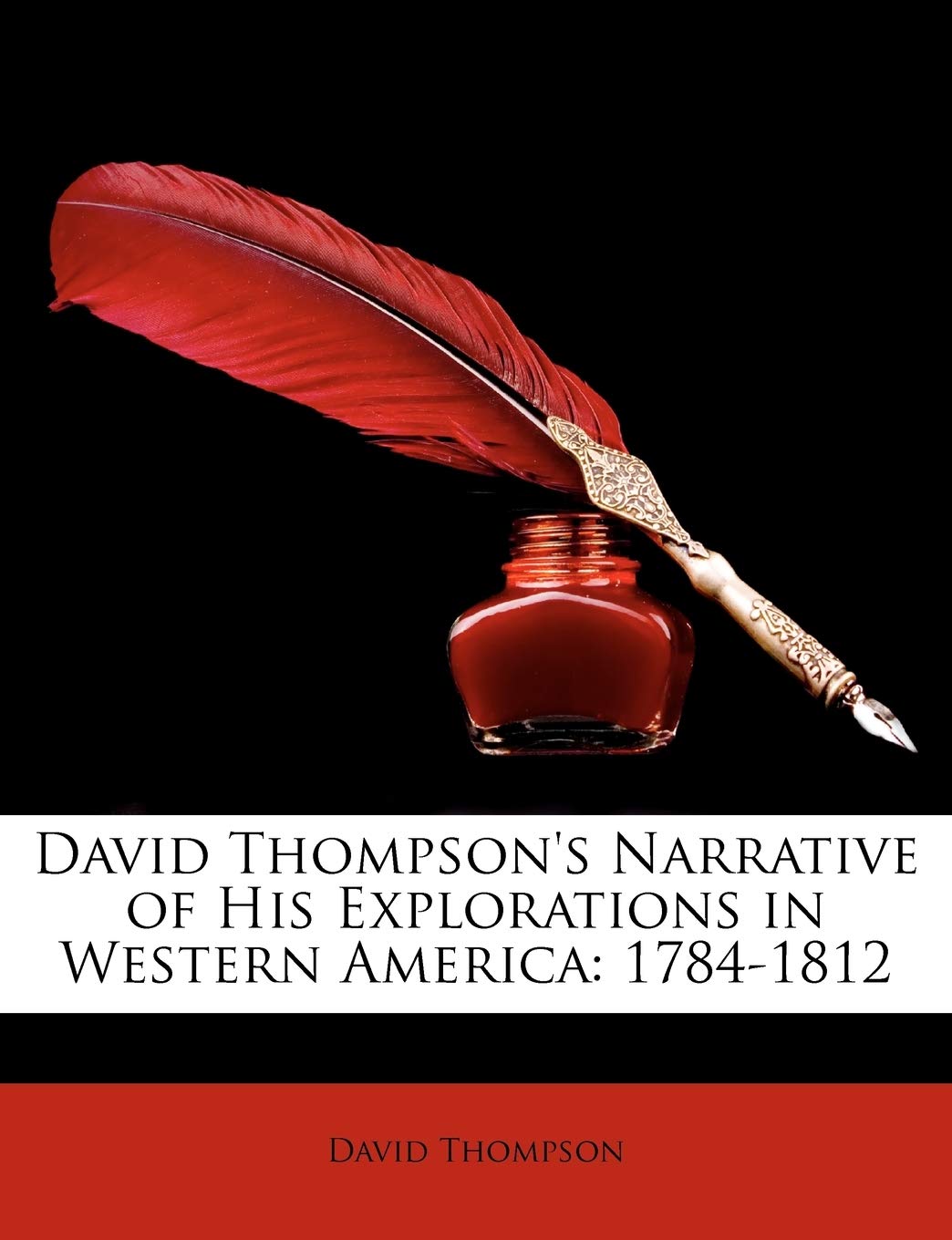 David Thompson's Narrative of His Explorations in Western America: 17841812,New