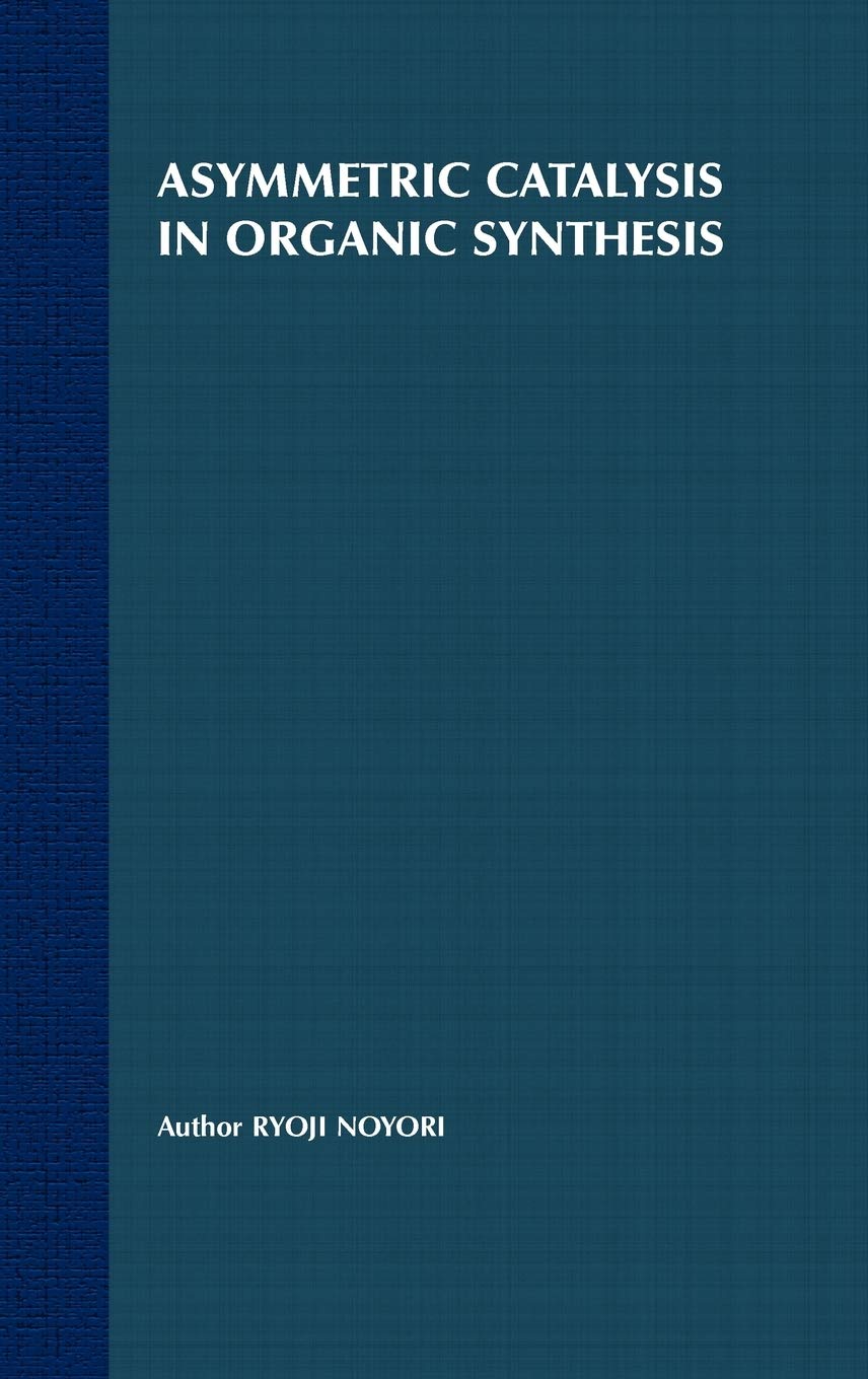 Asymmetric Catalysis In Organic Synthesis (Baker Lecture Series),New