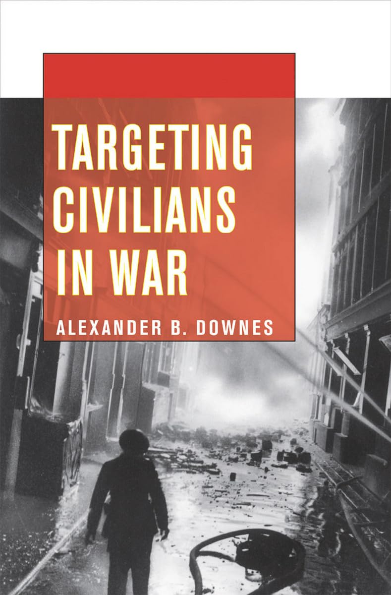 Targeting Civilians In War (Cornell Studies In Security Affairs)