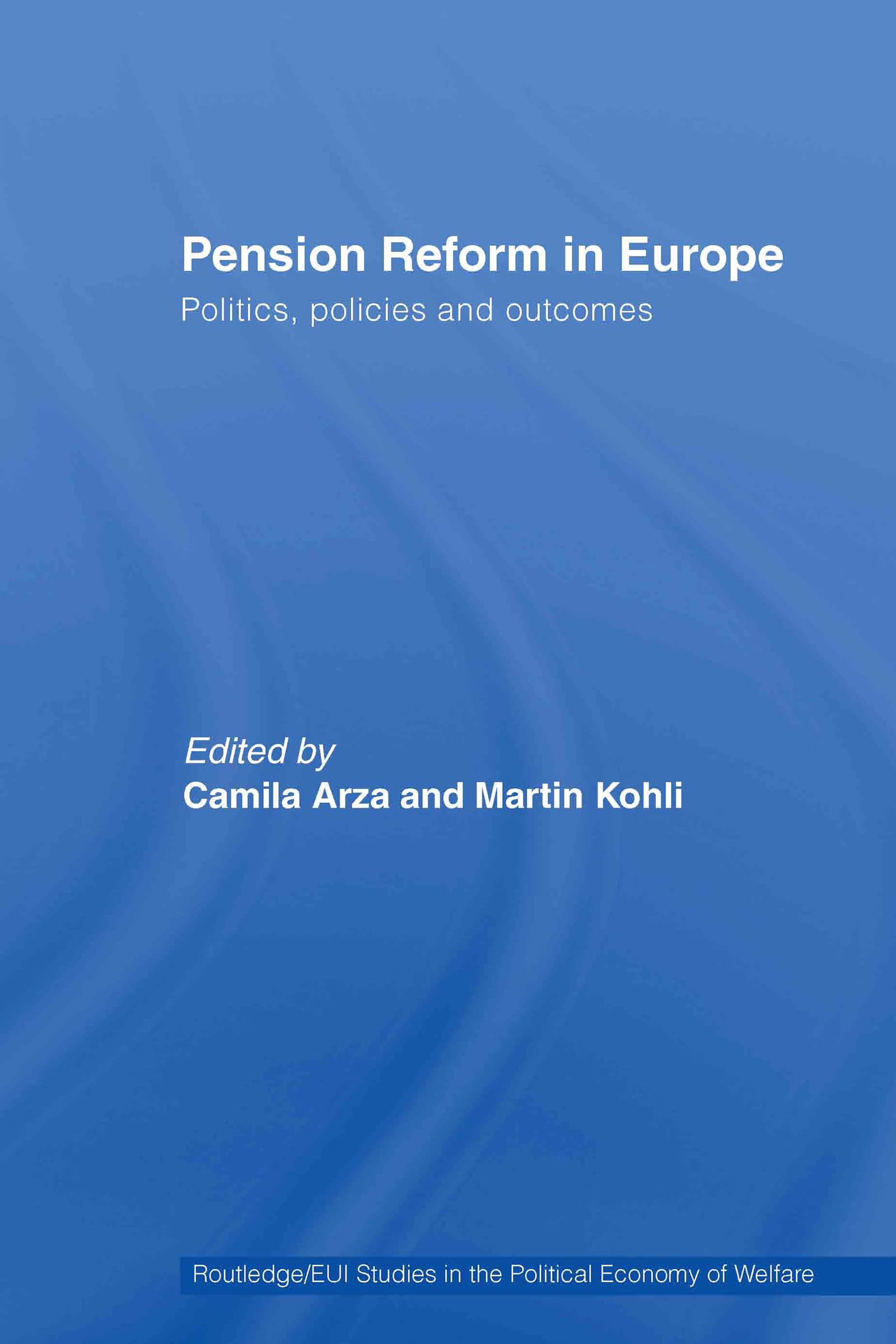 Pension Reform In Europe: Politics, Policies And Outcomes (Routledge Studies In The Political Economy Of The Welfare State)