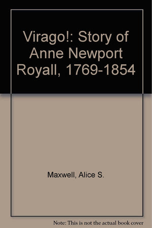 Virago!: The story of Anne Newport Royall (17691854)