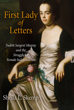 First Lady of Letters: Judith Sargent Murray and the Struggle for Female Independence (Early American Studies),Used