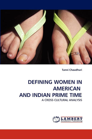 DEFINING WOMEN IN AMERICAN AND INDIAN PRIME TIME: A CROSS CULTURAL ANALYSIS,Used