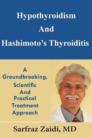 Hypothyroidism And Hashimotos Thyroiditis: A Groundbreaking, Scientific And Practical Treatment Approach
