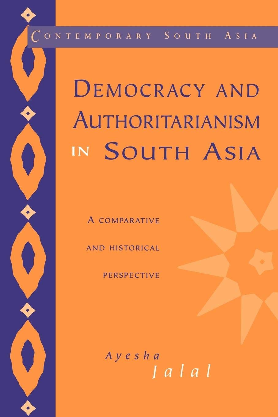 Democracy and Authoritarianism in South Asia: A Comparative and Historical Perspective (Contemporary South Asia, Series Number 1,Used