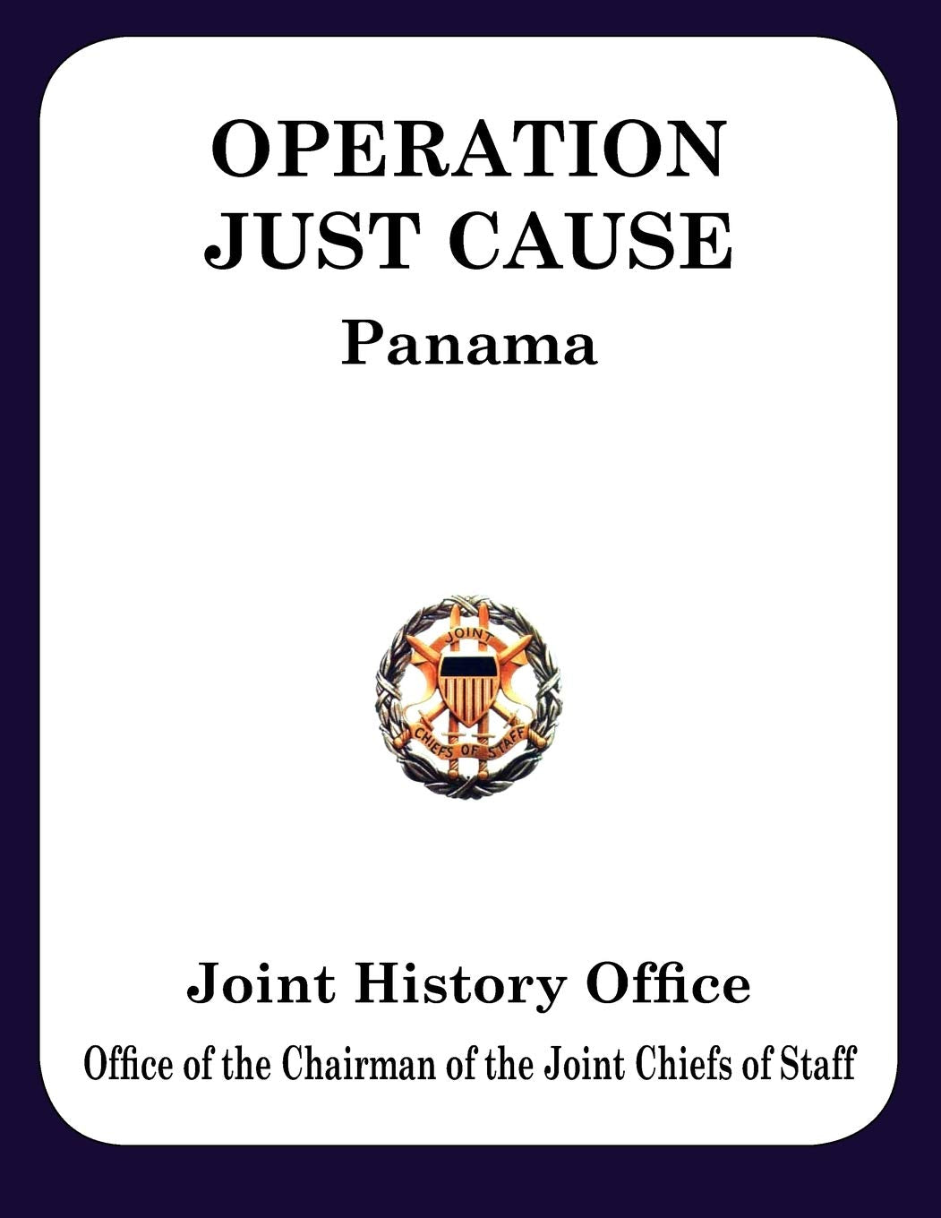 Operation Just Cause: The Planning and Execution of Joint Operations in Panama,Used