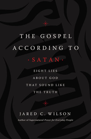 The Gospel According to Satan: Eight Lies about God that Sound Like the Truth,Used