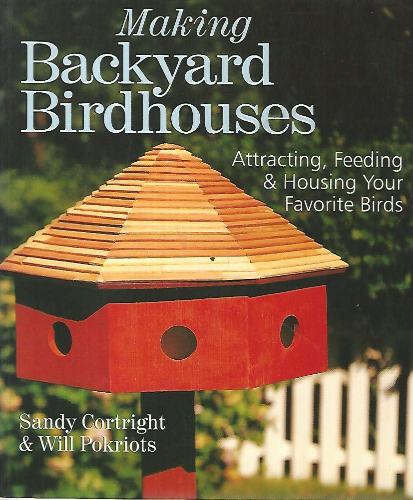Making Backyard Birdhouses: Attracting, Feeding & Housing Your Favorite Birds,Used