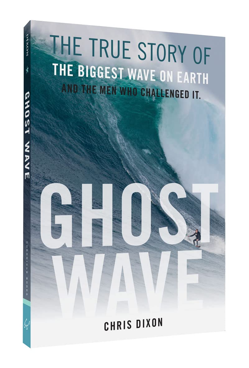 Ghost Wave: The True Story Of The Biggest Wave On Earth And The Men Who Challenged It