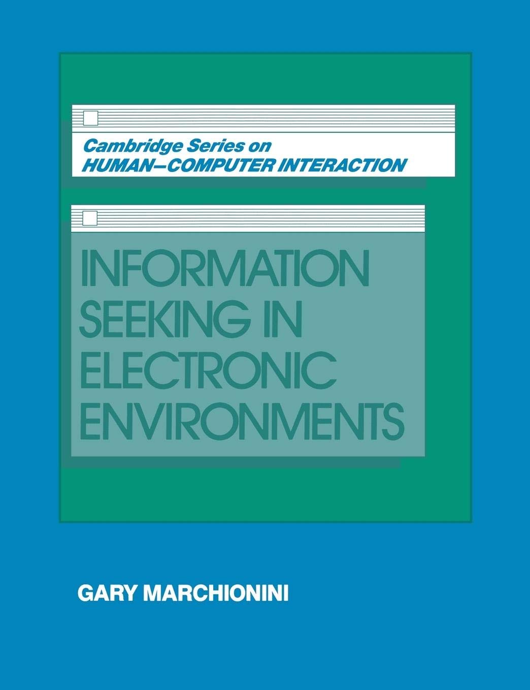 Information Seeking in Electronic Environments (Cambridge Series on HumanComputer Interaction, Series Number 9),New