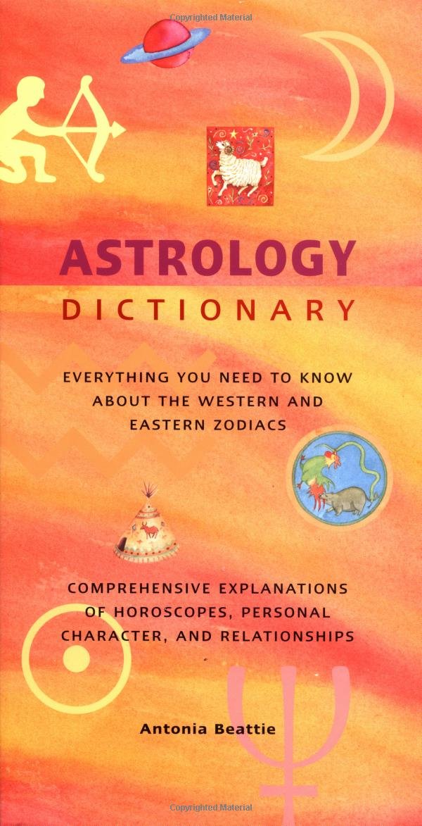 Astrology Dictionary: Everything You Need To Know About The Western And Eastern Zodiacs,Used
