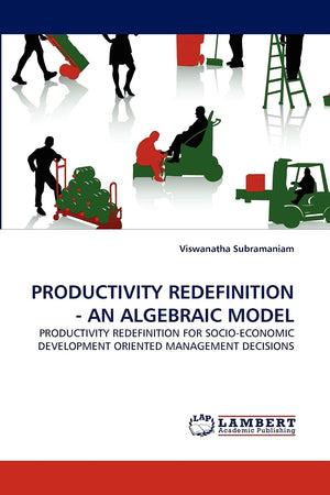 PRODUCTIVITY REDEFINITION  AN ALGEBRAIC MODEL: PRODUCTIVITY REDEFINITION FOR SOCIOECONOMIC DEVELOPMENT ORIENTED MANAGEMENT DEC,Used