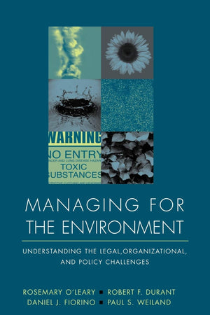 Managing for the Environment: Understanding the Legal, Organizational, and Policy Challenges,Used