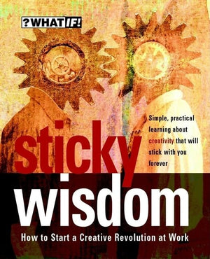 Sticky Wisdom: How to Start a Creative Revolution at Work,Used