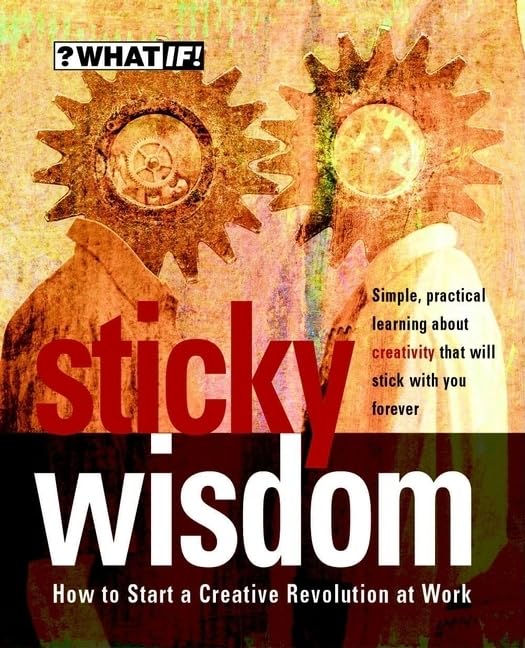 Sticky Wisdom: How to Start a Creative Revolution at Work,Used