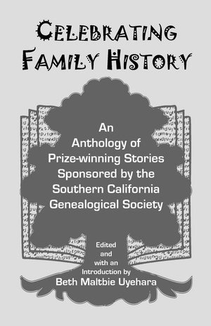 Celebrating Family History: An Anthology of Prizewinning Stories Sponsored By the Southern California Genealogical Society,Used