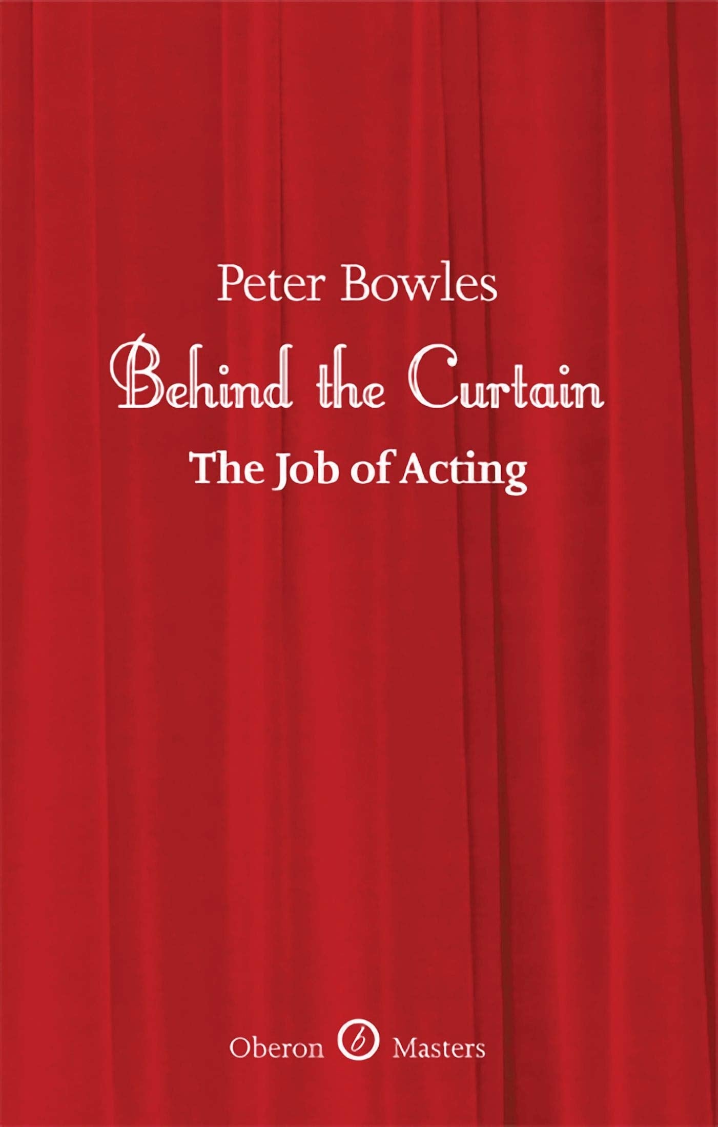 Behind the Curtain: The Job of Acting (Oberon Masters Series),Used
