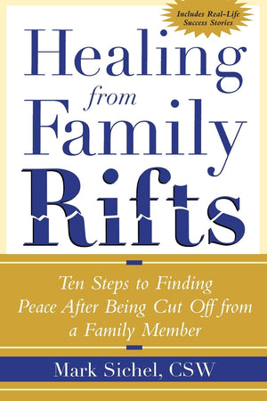 Healing From Family Rifts : Ten Steps to Finding Peace After Being Cut Off From a Family Member,Used