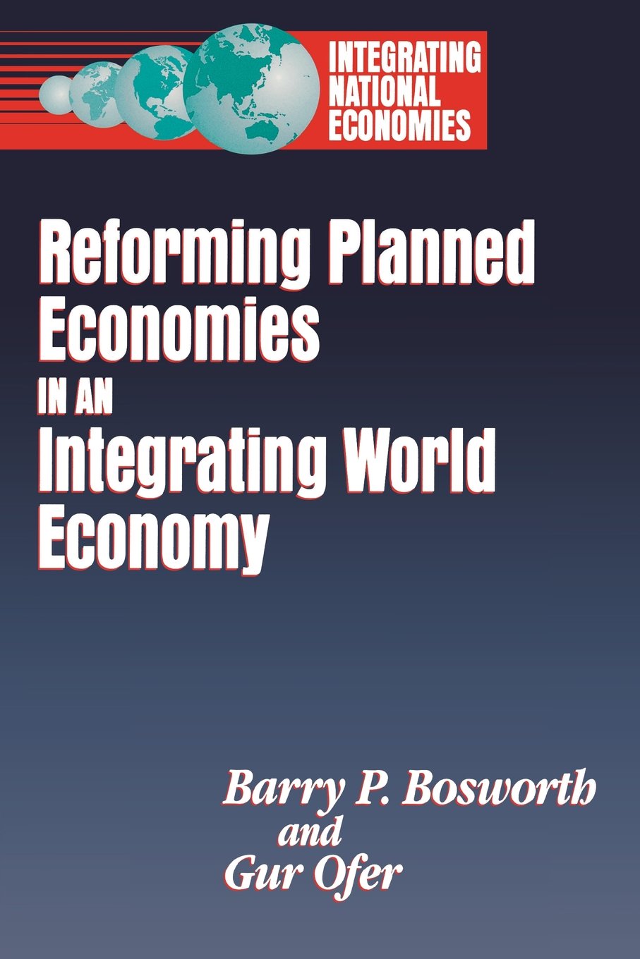 Reforming Planned Economies In An Integrating World Economy (Integrating National Economies : Promise And Pitfalls),New