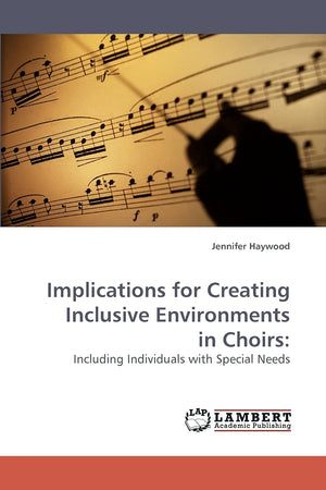 Implications for Creating Inclusive Environments in Choirs:: Including Individuals with Special Needs,Used