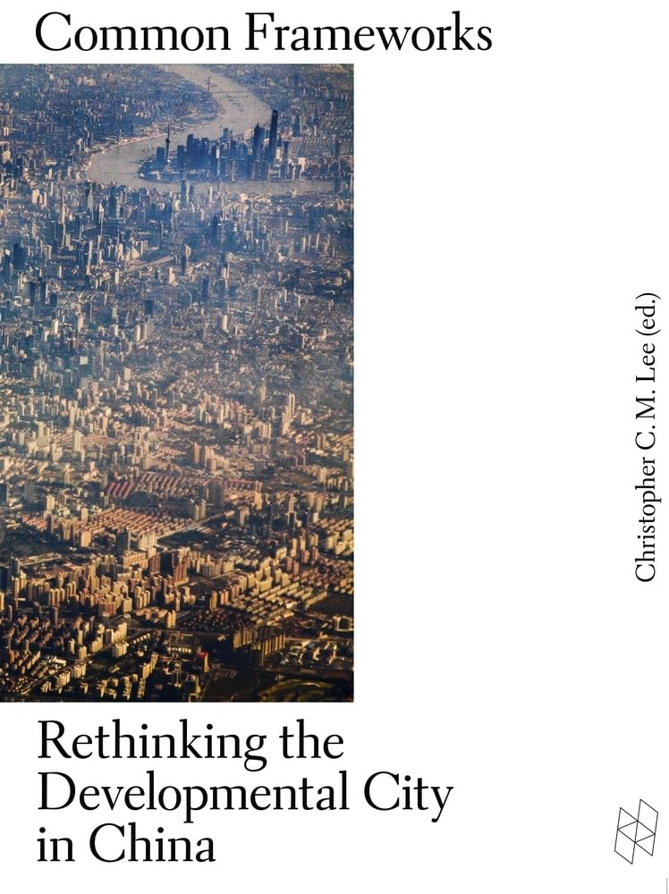 Common Frameworks: Rethinking the Developmental City in China (Harvard Design Studies),Used