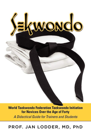 Sekwondo: World Taekwondo Federation Taekwondo Initiation For Novices Over The Age Of Forty. A Didactical Guide For Trainers And,Used