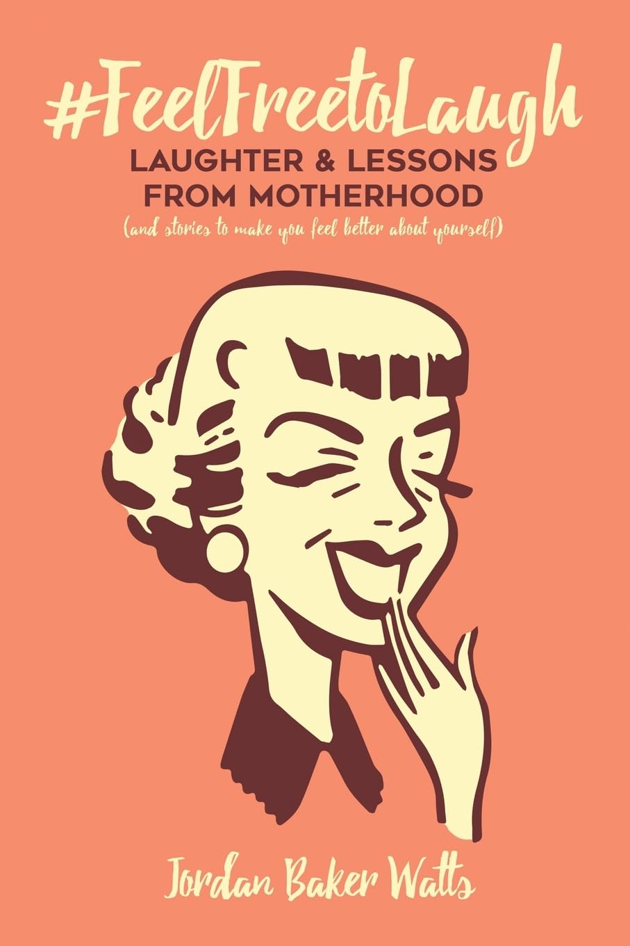 #FeelFreeToLaugh: Laughter and Lessons From Motherhood (and stories to make you feel better about yourself),Used