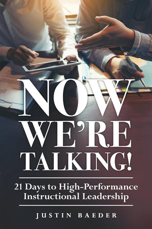 Now Were Talking! 21 Days to HighPerformance Instructional Leadership (Making Time for Classroom Observation and Teacher Evalu