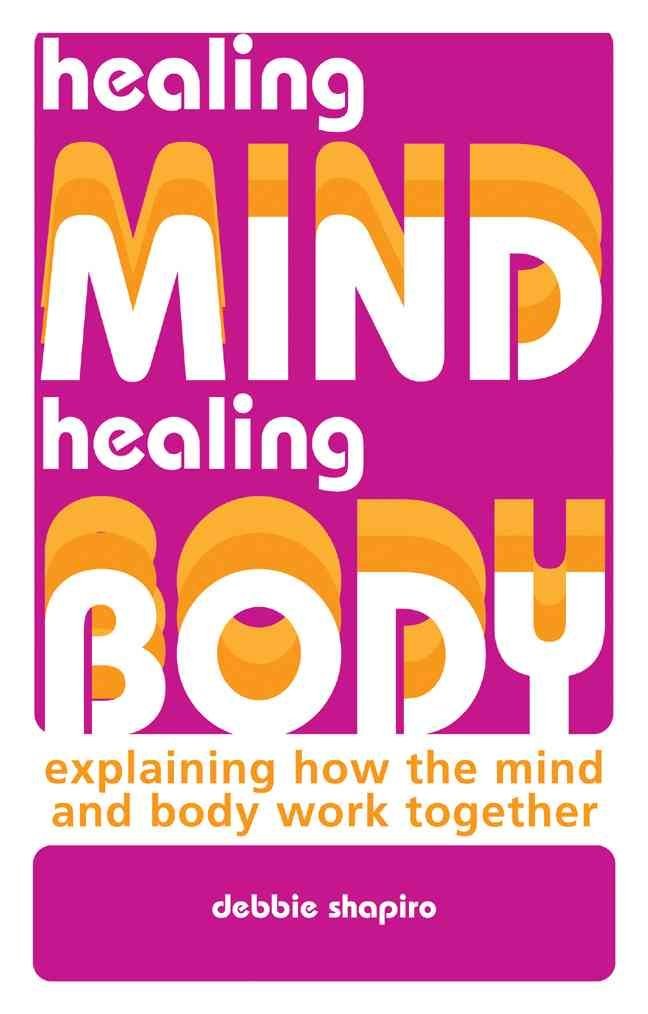 Healing Mind, Healing Body: Explaining How The Mind And Body Work Together