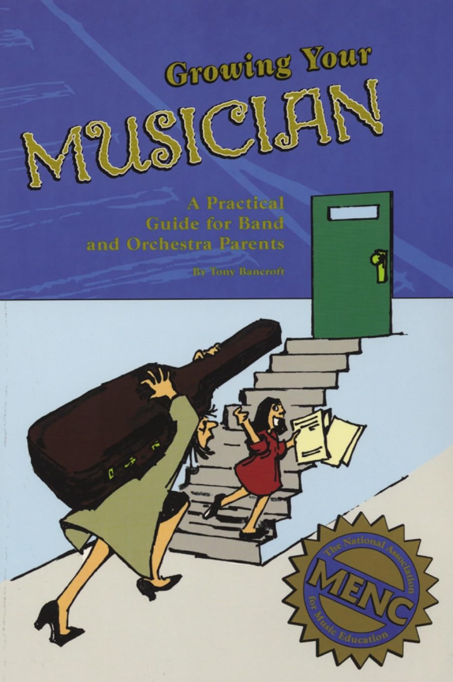 Growing Your Musician: A Practical Guide for Band and Orchestra Parents,Used
