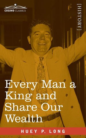 Every Man a King and Share Our Wealth: Two Huey Long Speeches,Used