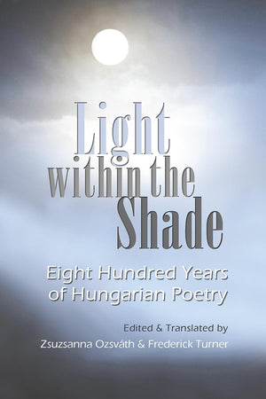 Light within the Shade: Eight Hundred Years of Hungarian Poetry,Used