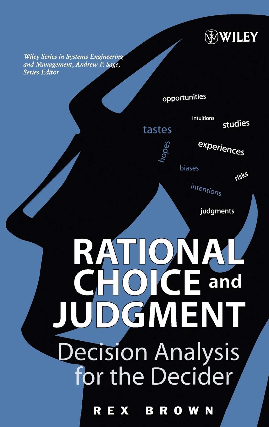 Rational Choice And Judgment: Decision Analysis For The Decider
