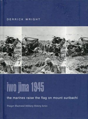 Iwo Jima 1945: The Marines Raise The Flag On Mount Suribachi (Praeger Illustrated Military History)-new