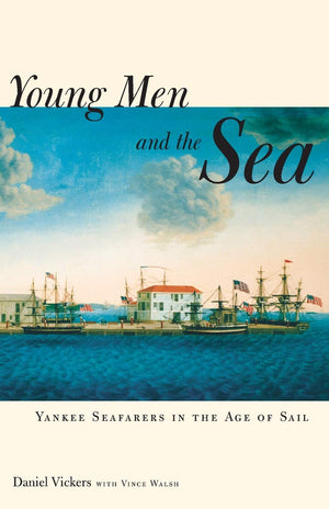Young Men and the Sea: Yankee Seafarers in the Age of Sail,New