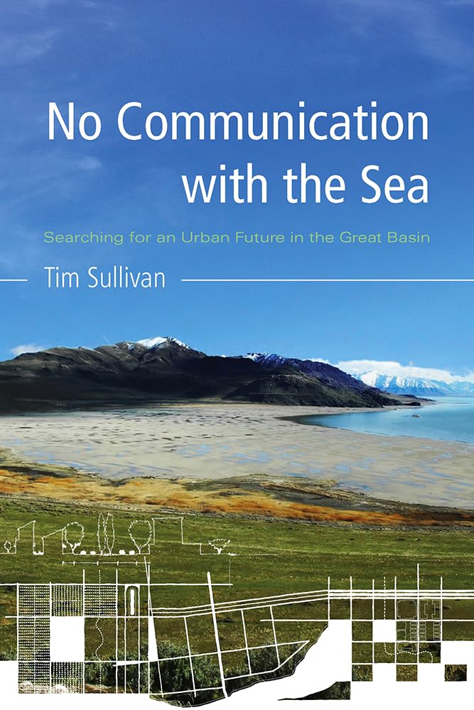 No Communication With The Sea: Searching For An Urban Future In The Great Basin,Used