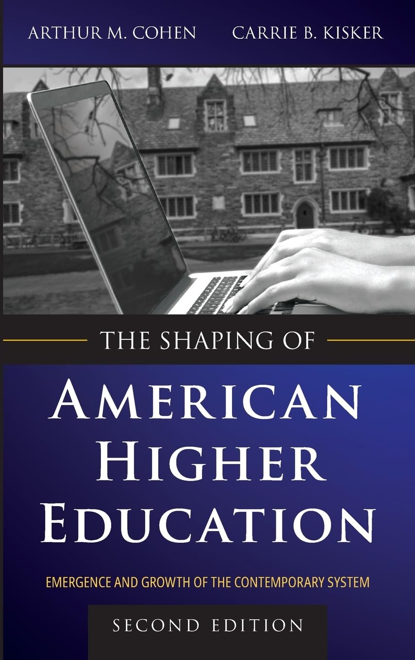 The Shaping of American Higher Education: Emergence and Growth of the Contemporary System,New