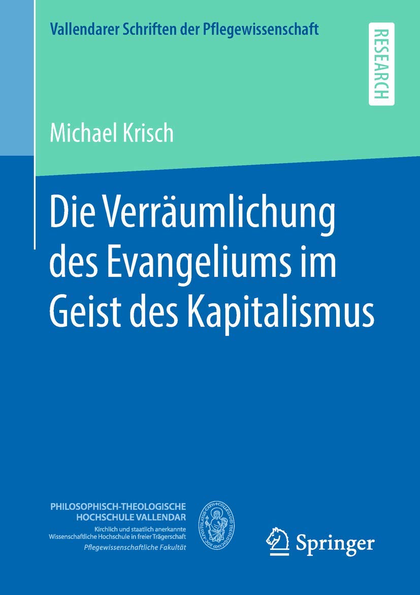 Die Verrumlichung des Evangeliums im Geist des Kapitalismus (Vallendarer Schriften der Pflegewissenschaft) (German Edition),Used
