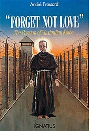 Forget Not Love': The Passion of Maximilian Kolbe,Used