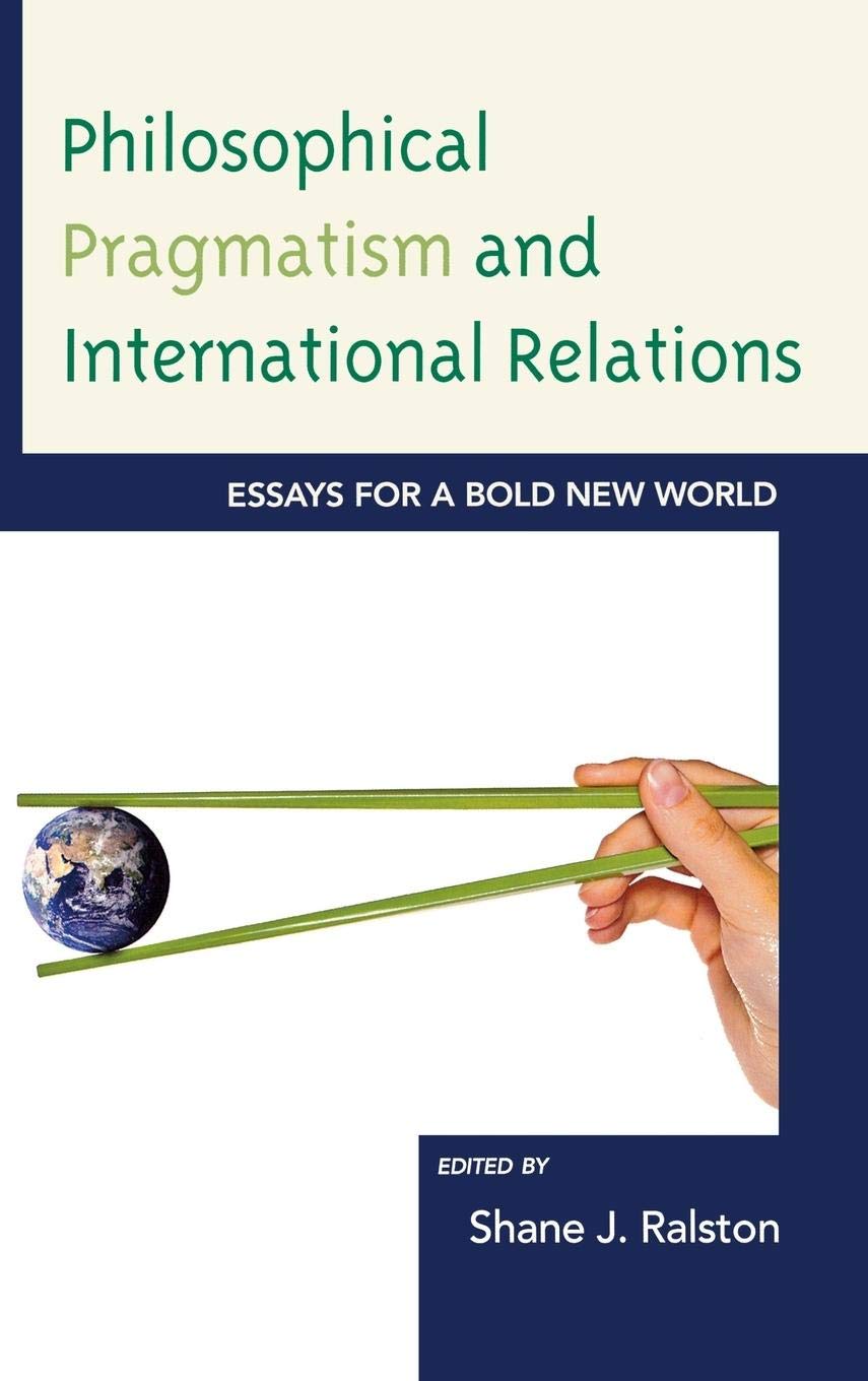 Philosophical Pragmatism And International Relations: Essays For A Bold New World,Used