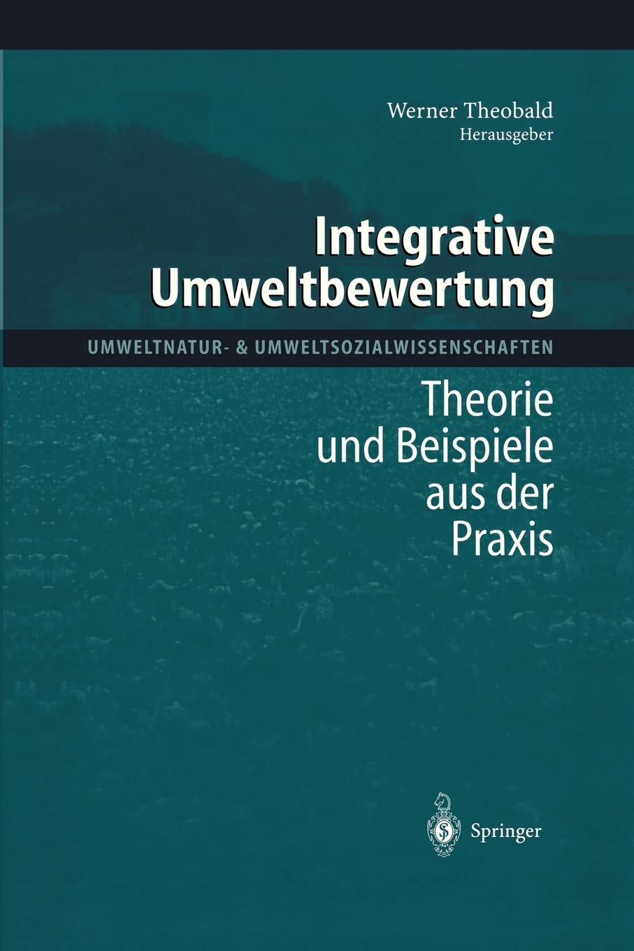 Integrative Umweltbewertung: Theorie und Beispiele aus der Praxis (Umweltnatur & Umweltsozialwissenschaften) (German Edition),Used