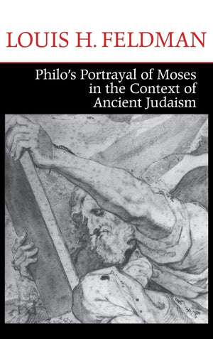 Philo's Portrayal of Moses in the Context of Ancient Judaism (Christianity and Judaism in Antiquity),New