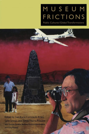 Museum Frictions: Public Cultures/Global Transformations,New