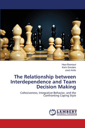 The Relationship between Interdependence and Team Decision Making: Cohesiveness, Integrative Behavior, and the Confronting Copin,Used