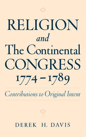 Religion and the Continental Congress, 17741789: Contributions to Original Intent (Religion in America),Used
