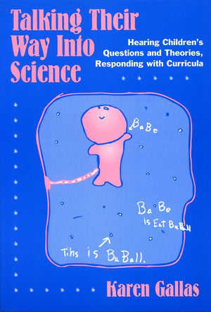 Talking Their Way Into Science: Hearing Children's Questions and Theories, Responding with Curriculum (Language and Literacy Ser,Used